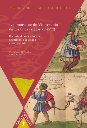 Los moriscos de Villarrubia de los Ojos (siglos XV-XVIII): historia de una minoría asimilada, expulsada y reintegrada (Tiempo Emulado. Historia de América y España) (Spanish Edition)