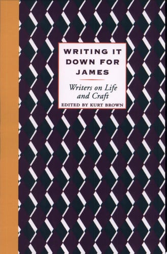 Writing It Down for James: Writers on Life and Craft