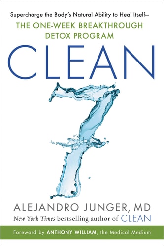CLEAN 7: Supercharge the Body's Natural Ability to Heal Itself?The One-Week Breakthrough Detox Program