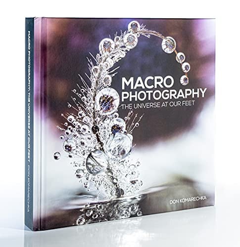 Don Komarechka Macro Photography Book: The Universe at Our Feet