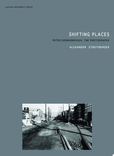 Shifting Places: Peter Downsbrough, the Photographs (Lieven Gevaert Series)