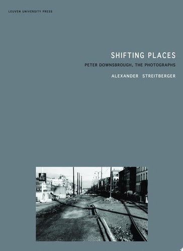 Shifting Places: Peter Downsbrough, the Photographs (Lieven Gevaert Series)