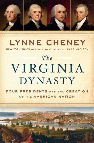 The Virginia Dynasty: Four Presidents and the Creation of the American Nation