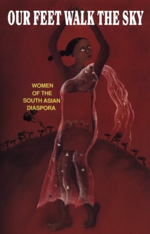 Our Feet Walk the Sky: Women of the South Asian Diaspora