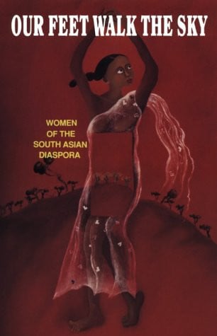 Our Feet Walk the Sky: Women of the South Asian Diaspora