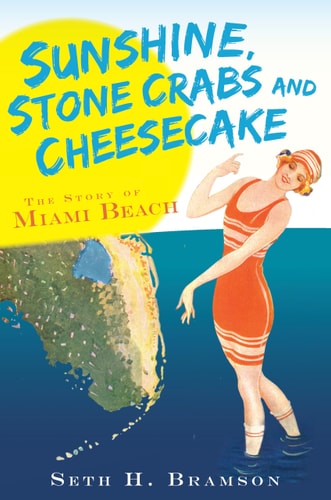 Sunshine, Stone Crabs and Cheesecake: The Story of Miami Beach (Vintage Images)