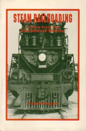 Steam railroading: A view from the roundhouse window