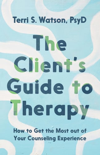 The Client's Guide to Therapy: How to Get the Most out of Your Counseling Experience