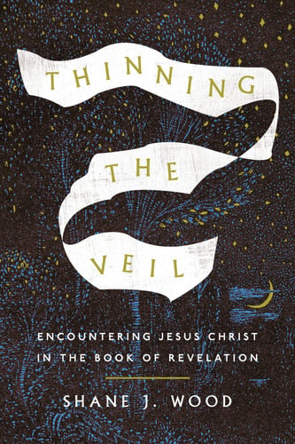 Thinning the Veil: Encountering Jesus Christ in the Book of Revelation