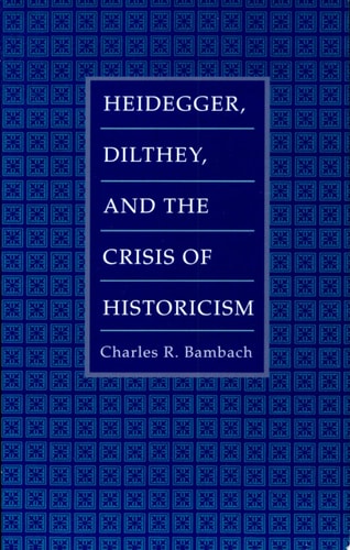 Heidegger, Dilthey, and the Crisis of Historicism
