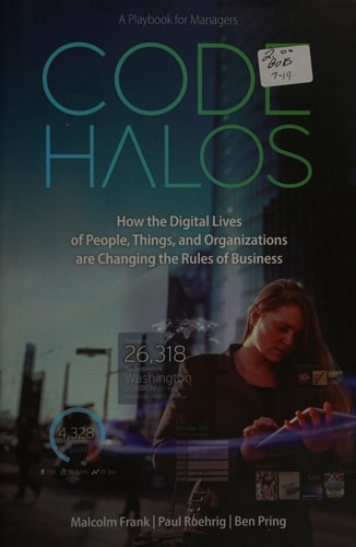 Code Halos: How the Digital Lives of People, Things, and Organizations are Changing the Rules of Business