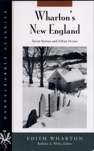Wharton's New England: Seven Stories and Ethan Frome (Hardscrabble Classics)