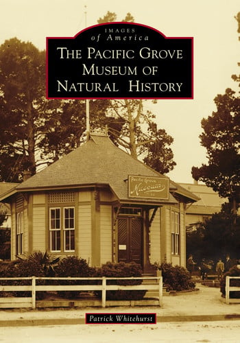 The Pacific Grove Museum of Natural History (Images of America)