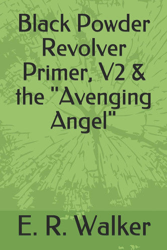Black Powder Revolver Primer, V2 & the "Avenging Angel