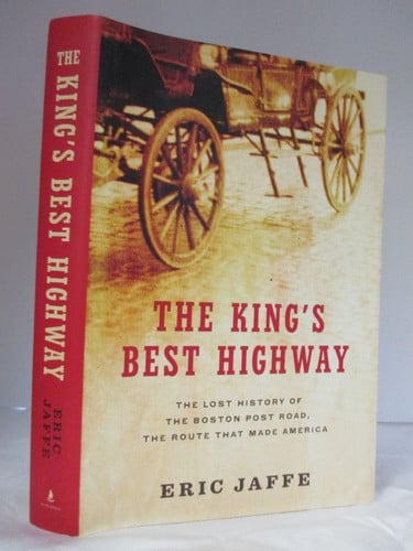 The King's Best Highway: The Lost History of the Boston Post Road, the Route That Made America