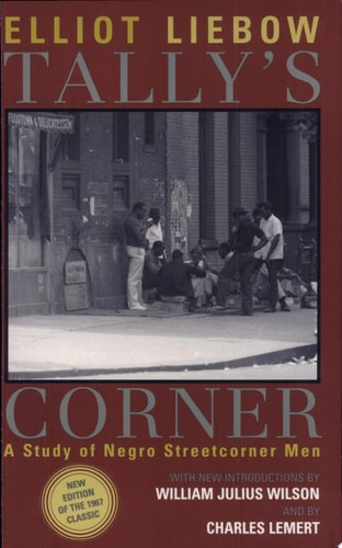 Tally's Corner: A Study of Negro Streetcorner Men (Legacies of Social Thought Series)