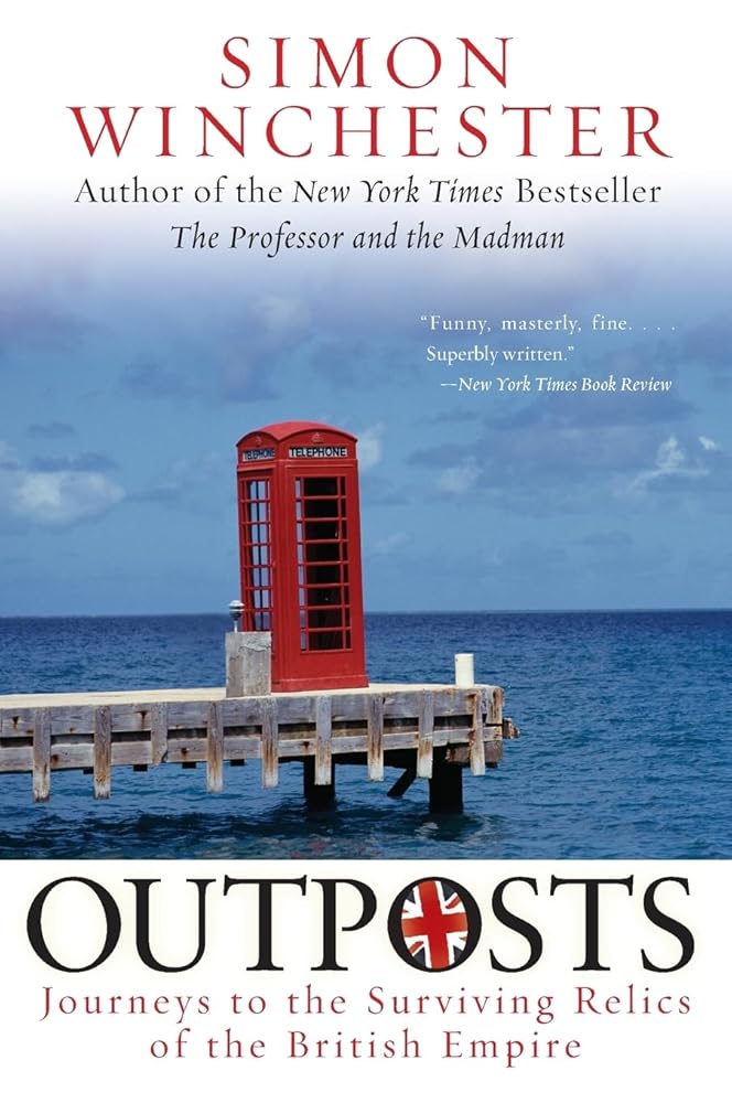 Outposts: Journeys to the Surviving Relics of the British Empire – The Last Account of the Vanishing Empire cover image