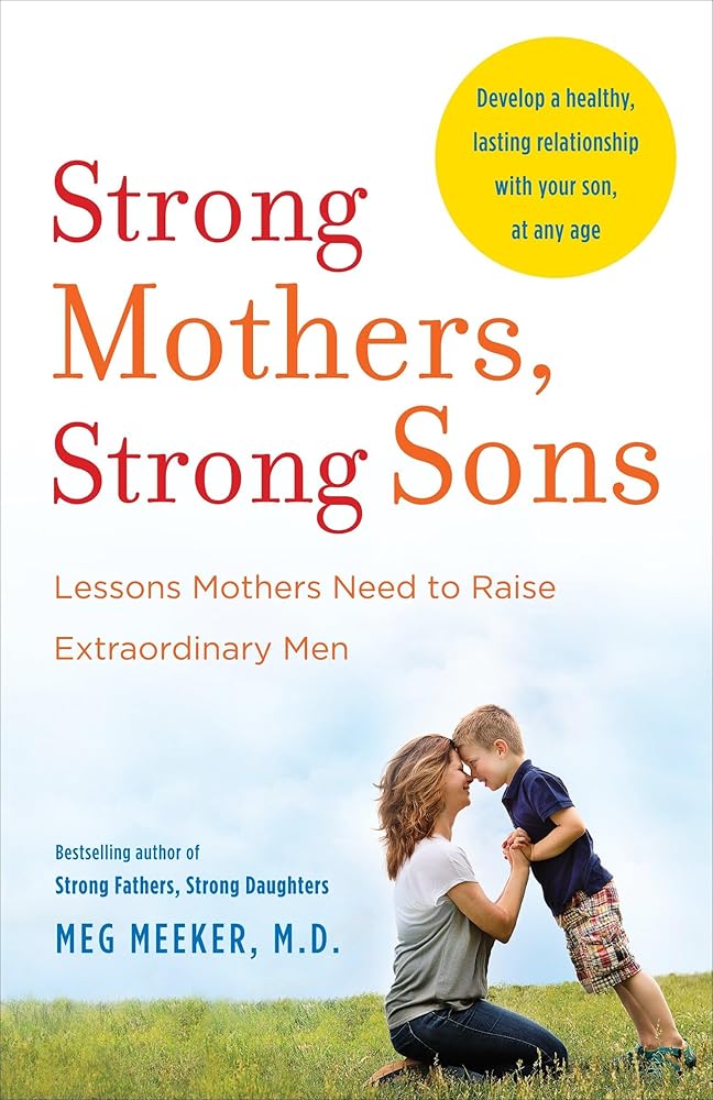 Strong Mothers, Strong Sons: Lessons Mothers Need to Raise Extraordinary Men cover image