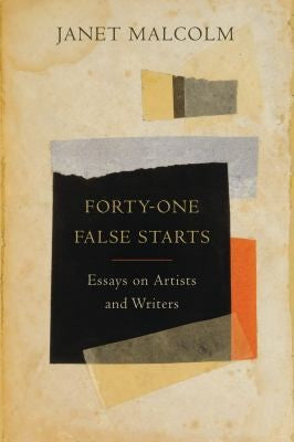Forty-one False Starts: Essays on Artists and Writers cover