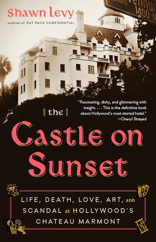 The Castle on Sunset: Life, Death, Love, Art, and Scandal at Hollywood's Chateau Marmont cover image