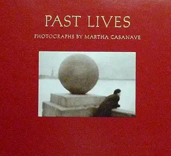 Past Lives: Photographs by Martha Casanave cover image