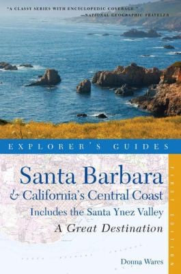 Explorer's Guide Santa Barbara & California's Central Coast: A Great Destination: Includes the Santa Ynez Valley (Explorer's Great Destinations) cover