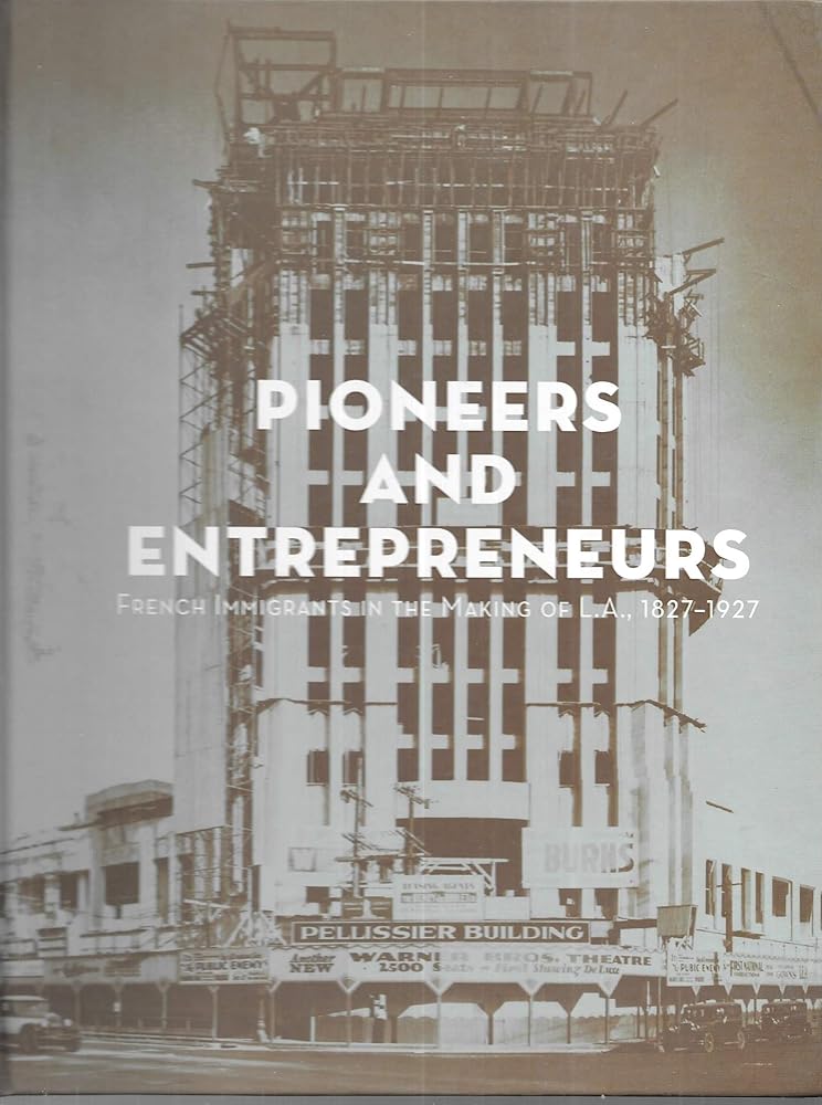 Pioneers and Entrepreneurs : French Immigrants in the Making of L.A., 1827-1927 cover image