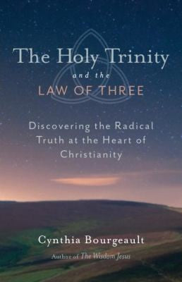 The Holy Trinity and the Law of Three: Discovering the Radical Truth at the Heart of Christianity cover