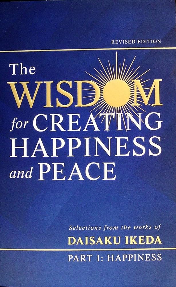 The Wisdom for Creating Happiness and Peace - Part 1 - Happiness - Selections from the works of Daisaku Ikeda cover image