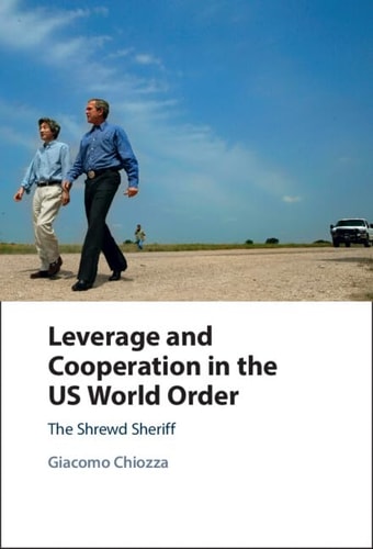 Leverage and Cooperation in the US World Order: The Shrewd Sheriff