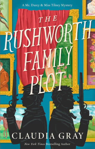 The Rushworth Family Plot: A Novel (MR. DARCY & MISS TILNEY MYSTERY)