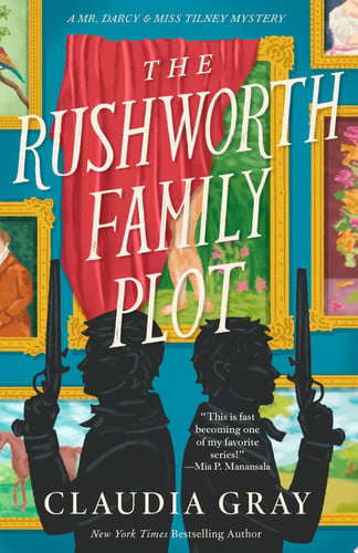 The Rushworth Family Plot: A Novel (MR. DARCY & MISS TILNEY MYSTERY)