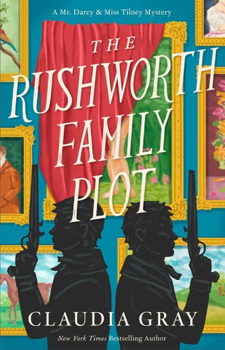 The Rushworth Family Plot: A Novel (MR. DARCY & MISS TILNEY MYSTERY)