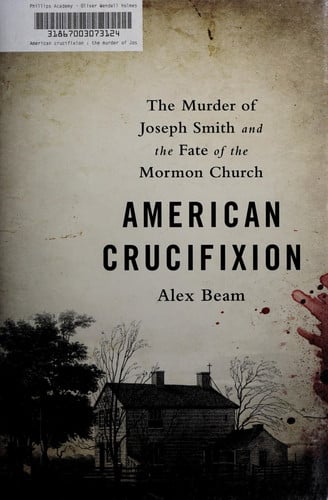 American Crucifixion: The Murder of Joseph Smith and the Fate of the Mormon Church