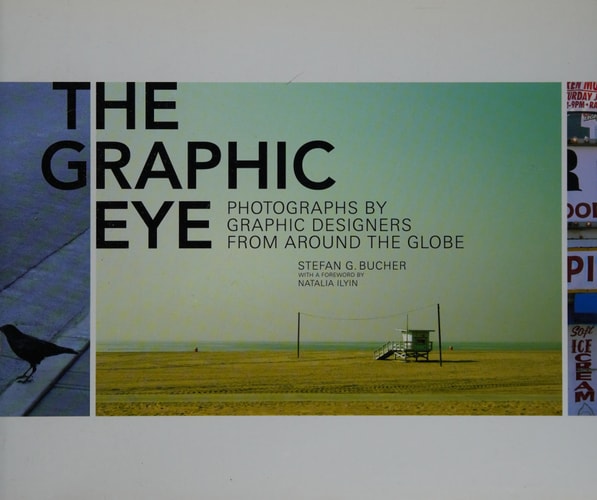 The Graphic Eye: Photographs by Graphic Designers from around the Globe