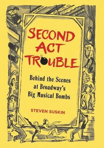 Second Act Trouble: Behind the Scenes at Broadway's Big Musical Bombs (Applause Books)