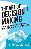 The Art of Decision Making: How to make effective decisions under pressure cover