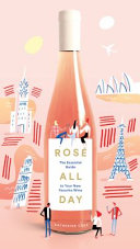 Rosé All Day: The Essential Guide to Your New Favorite Wine cover