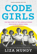 Code Girls: The True Story of the American Women Who Secretly Broke Codes in World War II (Young Readers Edition) cover