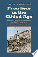 Frontiers in the Gilded Age: Adventure, Capitalism, and Dispossession from Southern Africa to the U.S.-Mexican Borderlands, 1880-1917 (The Lamar Series in Western History) cover