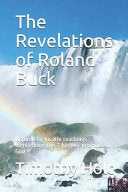 The Revelations of Roland Buck: Inspired by his life teachings highlighting the 7 highest priorities of God cover
