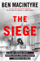 The Siege: A Six-Day Hostage Crisis and the Daring Special-Forces Operation That Shocked the World cover
