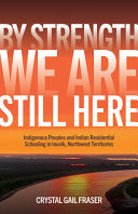 By Strength, We Are Still Here: Indigenous Peoples and Indian Residential Schooling in Inuvik, Northwest Territories (Issn) cover