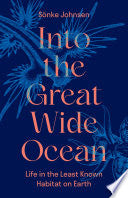 Into the Great Wide Ocean: Life in the Least Known Habitat on Earth cover