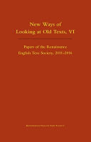 New Ways of Looking at Old Texts, VI: Papers of the Renaissance English Text Society 2011-2016 (Volume 550) cover