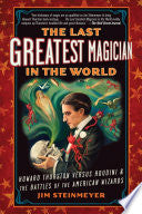 The Last Greatest Magician in the World: Howard Thurston Versus Houdini & the Battles of the American Wizards cover
