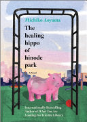 The Healing Hippo of Hinode Park: A Novel cover