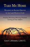 Take Me Home: Walking on Sacred Ground in the Last Stage of Life cover