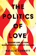 The Politics of Love: Gender and Nation in Nineteenth-Century Poland cover