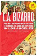 L.A. Bizarro: The All-New Insider's Guide to the Obscure, the Absurd, and the Perverse in Los Angeles cover